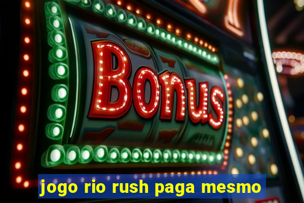 jogo rio rush paga mesmo